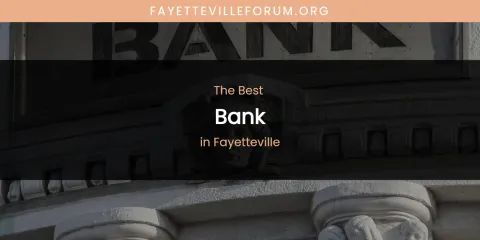 The Absolute Best Bank in Fayetteville