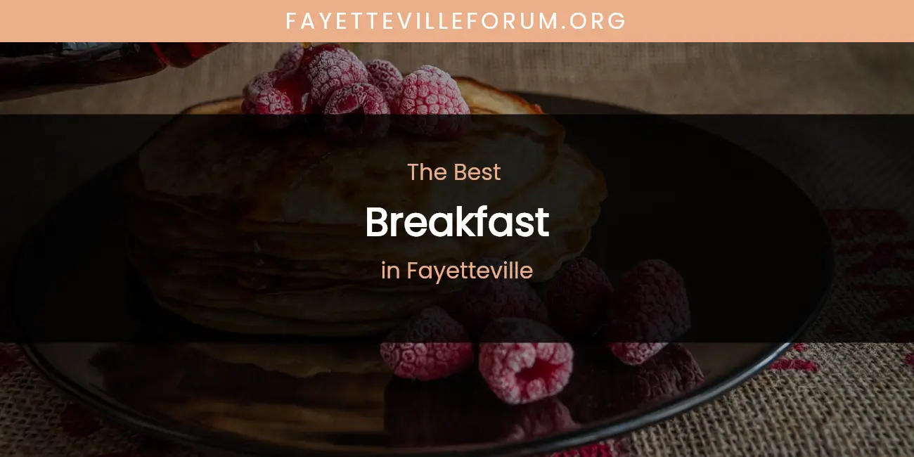 The Absolute Best Breakfast in Fayetteville  [Updated 2026]