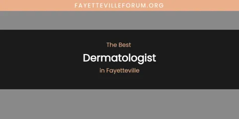 The Absolute Best Dermatologist in Fayetteville