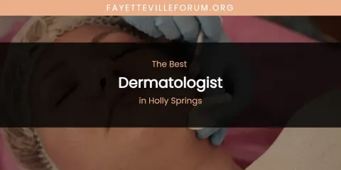 The Best Dermatologist in Holly Springs List
