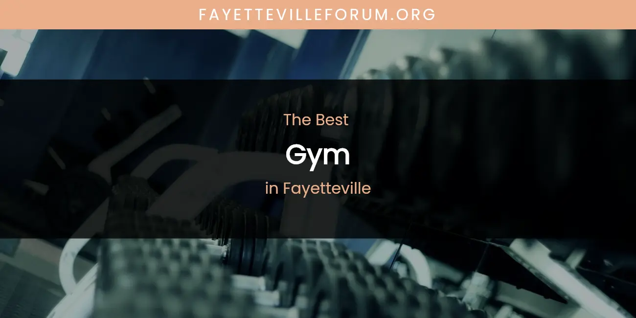 The Absolute Best Gym in Fayetteville featured