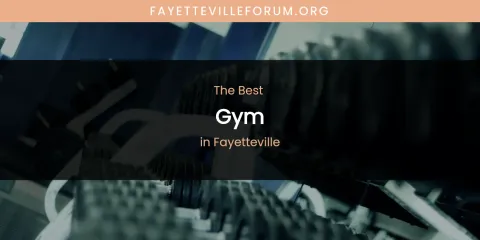 The Absolute Best Gym in Fayetteville