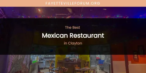 Best Mexican Restaurant in Clayton: Our Expert Picks