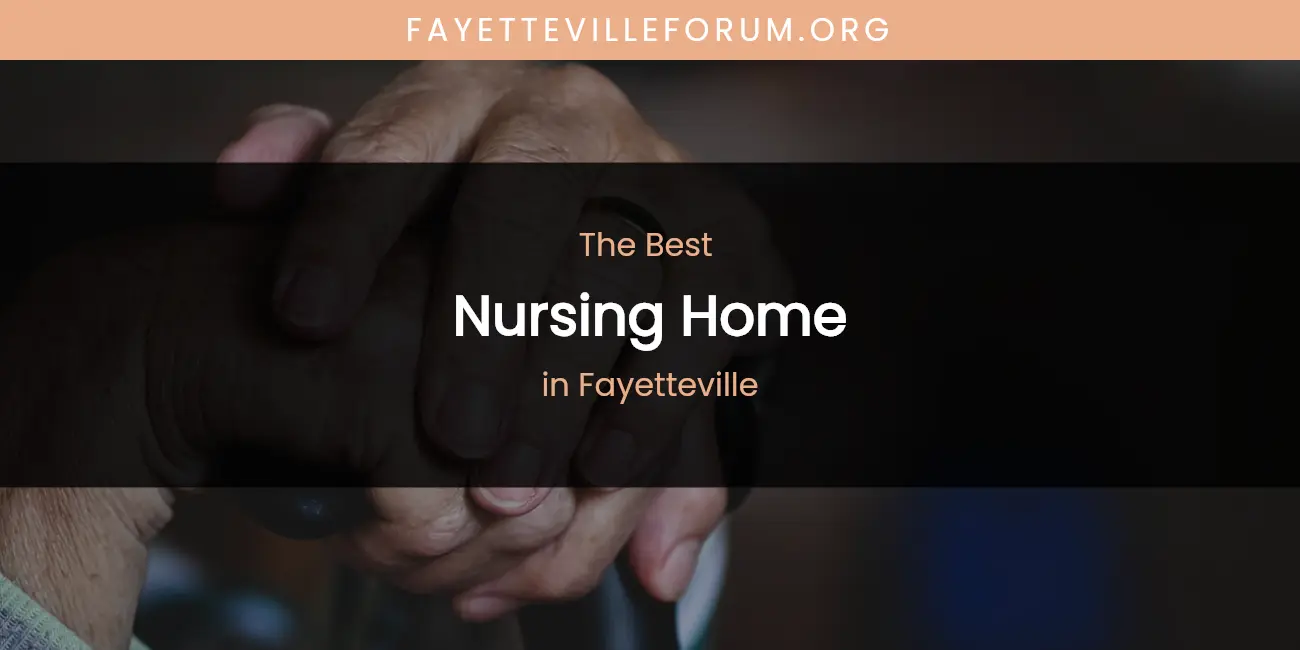 The Absolute Best Nursing Home in Fayetteville featured