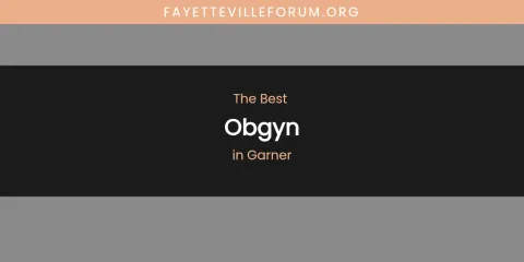 The Absolute Best Obgyn in Garner