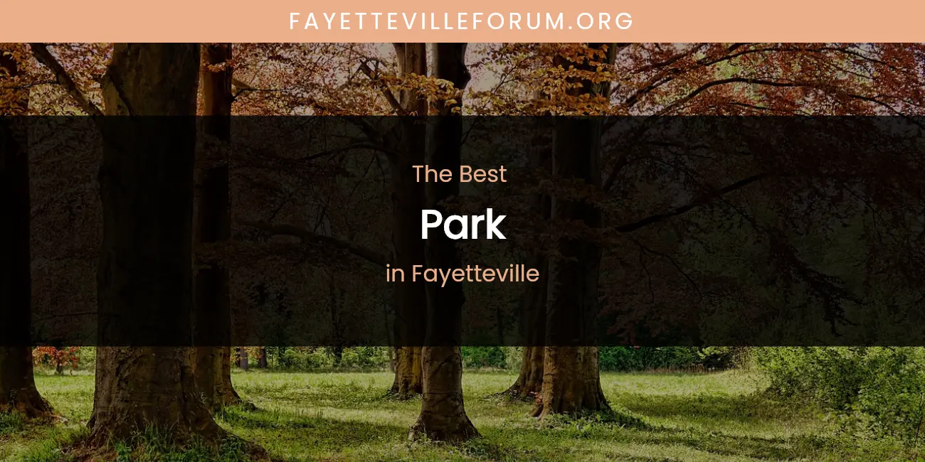 The Absolute Best Park in Fayetteville featured
