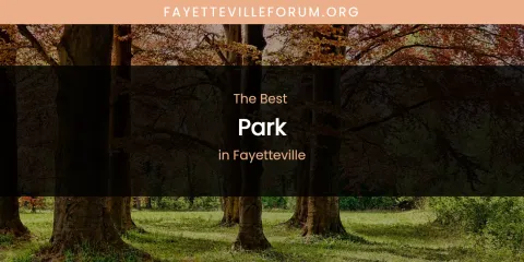 The Absolute Best Park in Fayetteville