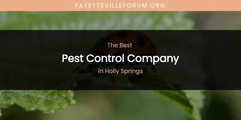 The Absolute Best Pest Control Company in Holly Springs