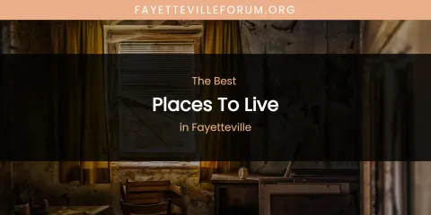 The Absolute Best Places to Live in Fayetteville