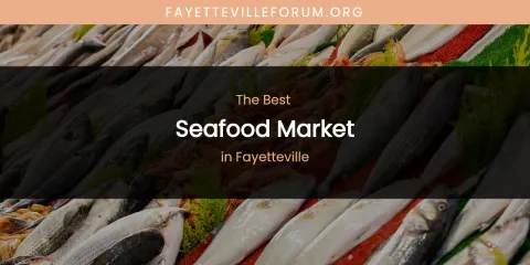 The Best Seafood Market in Fayetteville