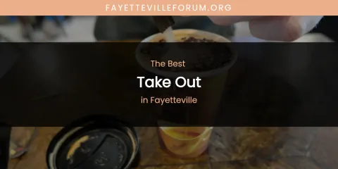 The Absolute Best Take Out in Fayetteville