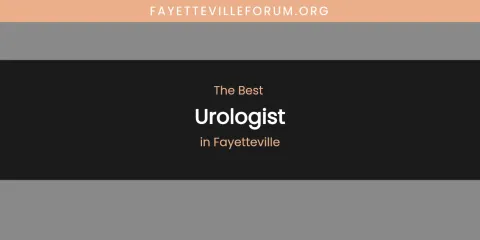 The Absolute Best Urologist in Fayetteville